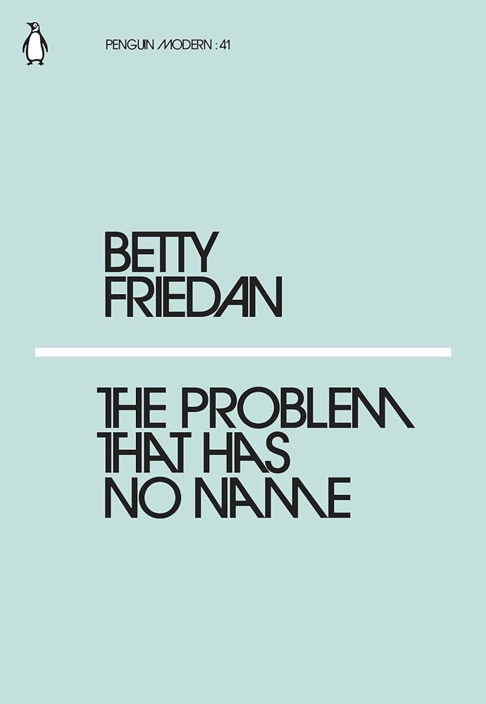 The Problem That Has No Name by Betty Friedan