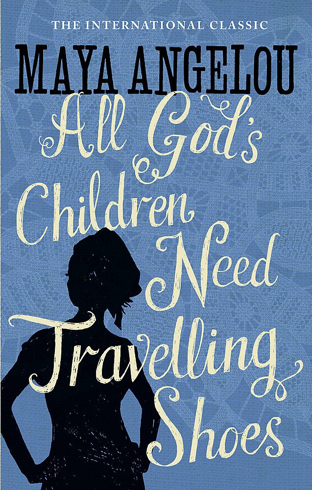 All God's Children Need Travelling Shoes by Maya Angelou