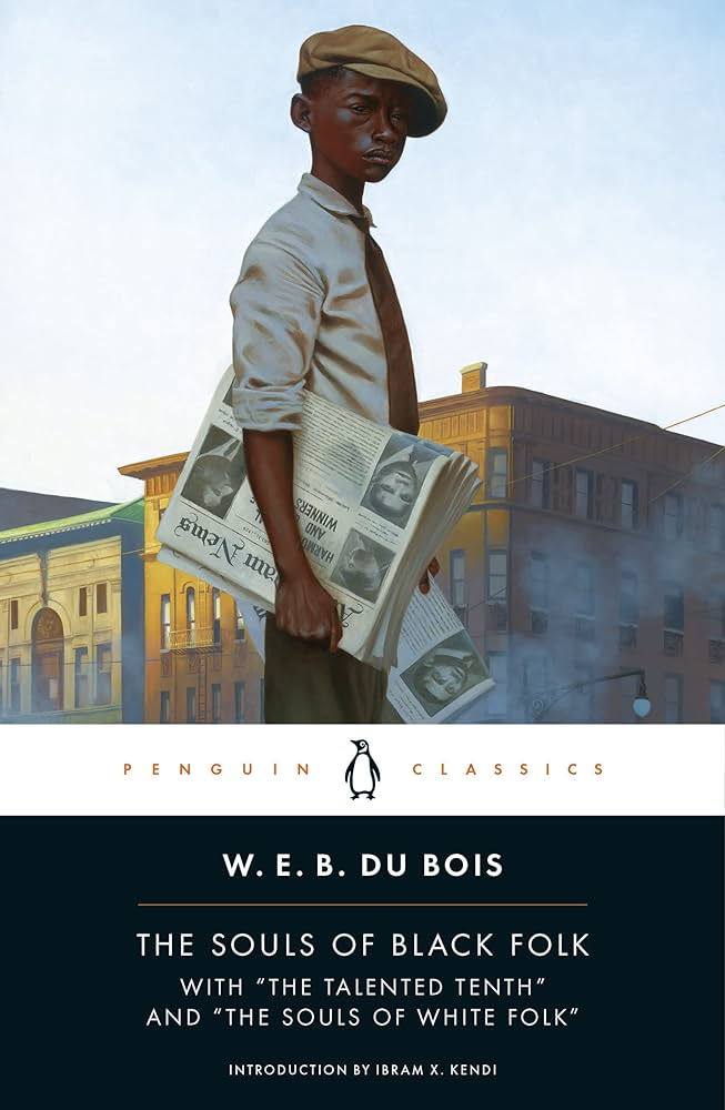 The Souls of Black Folk: with The Talented Tenth and The Souls of White Folks by W.E.B. Du Bois