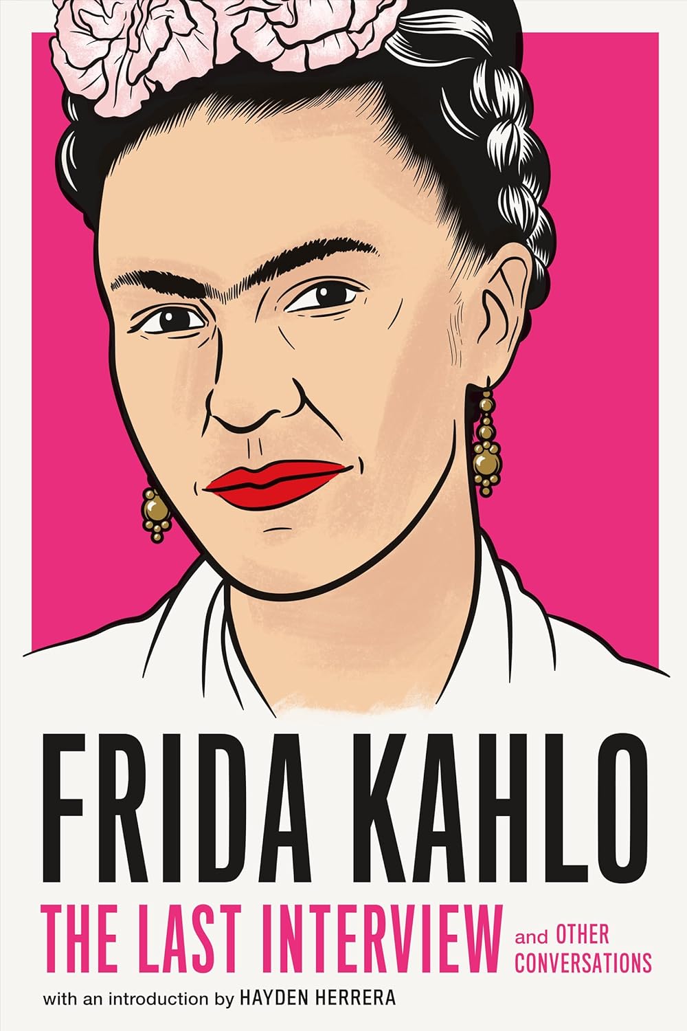 Frida Kahlo: The Last Interview: and Other Conversations by Hayden Herrera